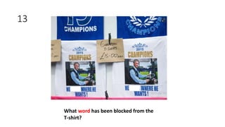 13
What word has been blocked from the
T-shirt?
 