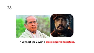 28
• Connect the 2 with a place in North Karnataka.
 