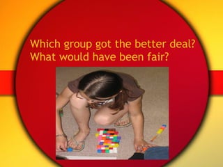 Which group got the better deal? What would have been fair? 