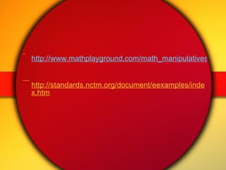 http://www.mathplayground.com/math_manipulatives.html http://standards.nctm.org/document/eexamples/index.htm 