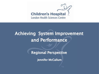 Achieving System Improvement
and Performance
Regional Perspective
Jennifer McCallum
 