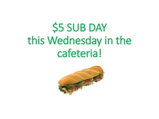$5 SUB DAY
this Wednesday in the
cafeteria!
 