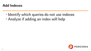 • Identify which queries do not use indexes
• Analyze if adding an index will help
Add Indexes
51
 