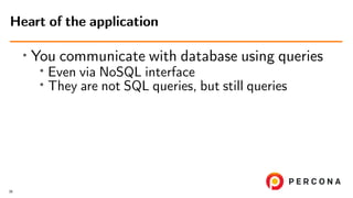 • You communicate with database using queries
•
Even via NoSQL interface
• They are not SQL queries, but still queries
Hea...