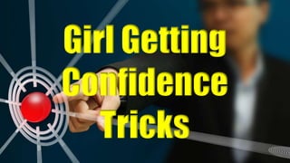 Girl Getting
Confidence
Tricks
 