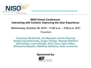 NISO Virtual Conference:
Interacting with Content: Improving the User Experience
Wednesday, October 28, 2015 - 11:00 a.m. ...