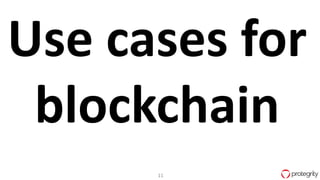 11
Use cases for
blockchain
 