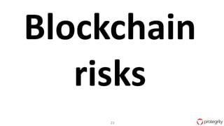 23
Blockchain
risks
 