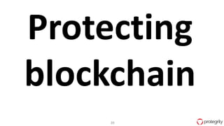 39
Protecting
blockchain
 