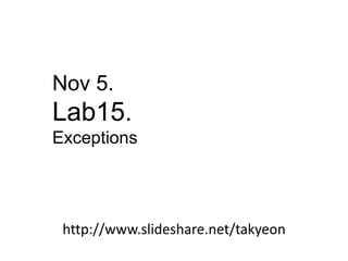 Nov 17.
Lab17
Recap the quiz
http://www.slideshare.net/takyeon
 