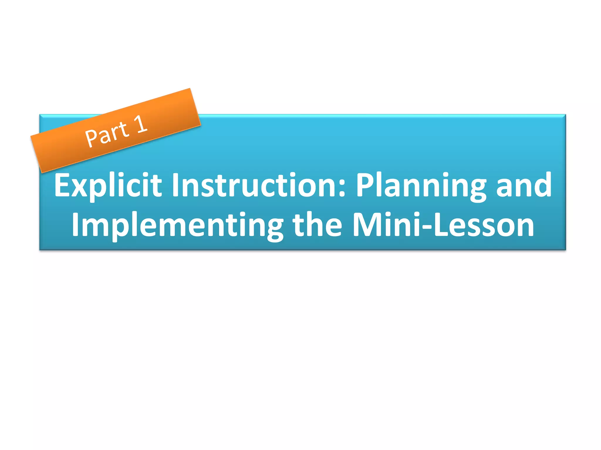 Explicit Instruction: Planning and
 Implementing the Mini-Lesson
 