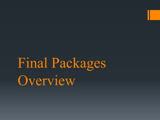 Final Packages
Overview
 