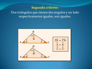 Segundo criterio:Dos triángulos que tienen dos ángulos y un lado respectivamente iguales, son iguales.