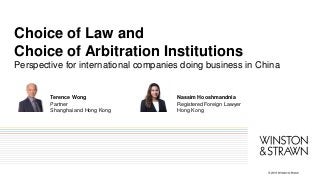 Terence Wong
Partner
Shanghai and Hong Kong
Nassim Hooshmandnia
Registered Foreign Lawyer
Hong Kong
Choice of Law and
Choice of Arbitration Institutions
Perspective for international companies doing business in China
 