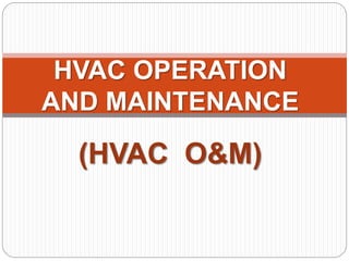 HVAC OPERATION 
AND MAINTENANCE 
(HVAC O&M) 
 