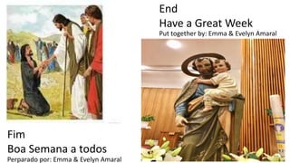 End
Have a Great Week
Fim
Boa Semana a todos
Perparado por: Emma & Evelyn Amaral
Put together by: Emma & Evelyn Amaral
 