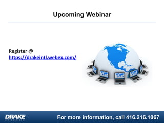 For more information, call 416.216.1067
Upcoming Webinar
Register @
https://drakeintl.webex.com/
 