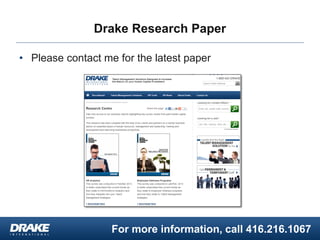 For more information, call 416.216.1067
Drake Research Paper
• Please contact me for the latest paper
 