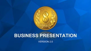 BUSINESS PRESENTATION
VERSION 2.0
 