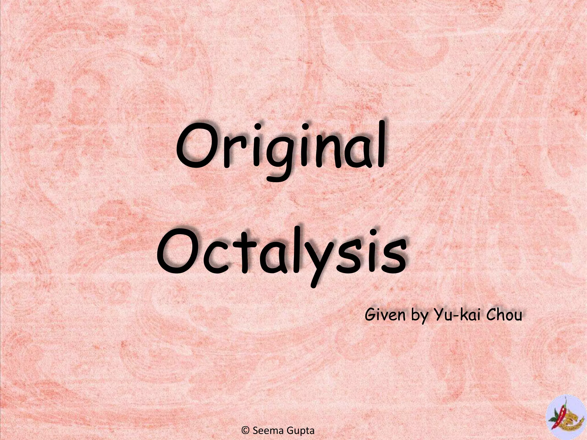 Original
Octalysis
Given by Yu-kai Chou
© Seema Gupta
 