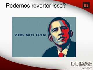 Podemos reverter isso?
 