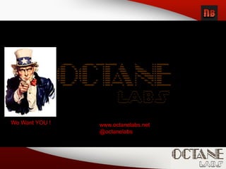 We Want YOU ! www.octanelabs.net
@octanelabs
 
