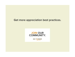 Get more appreciation best practices.
JOIN OUR
COMMUNITY.
 