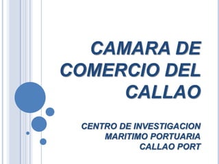 CAMARA DE COMERCIO DEL CALLAO CENTRO DE INVESTIGACION MARITIMO PORTUARIACALLAO PORT 