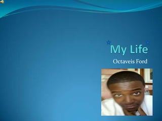My Life Octaveis Ford 