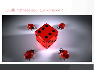 Quelle méthode pour quel contexte ?
 