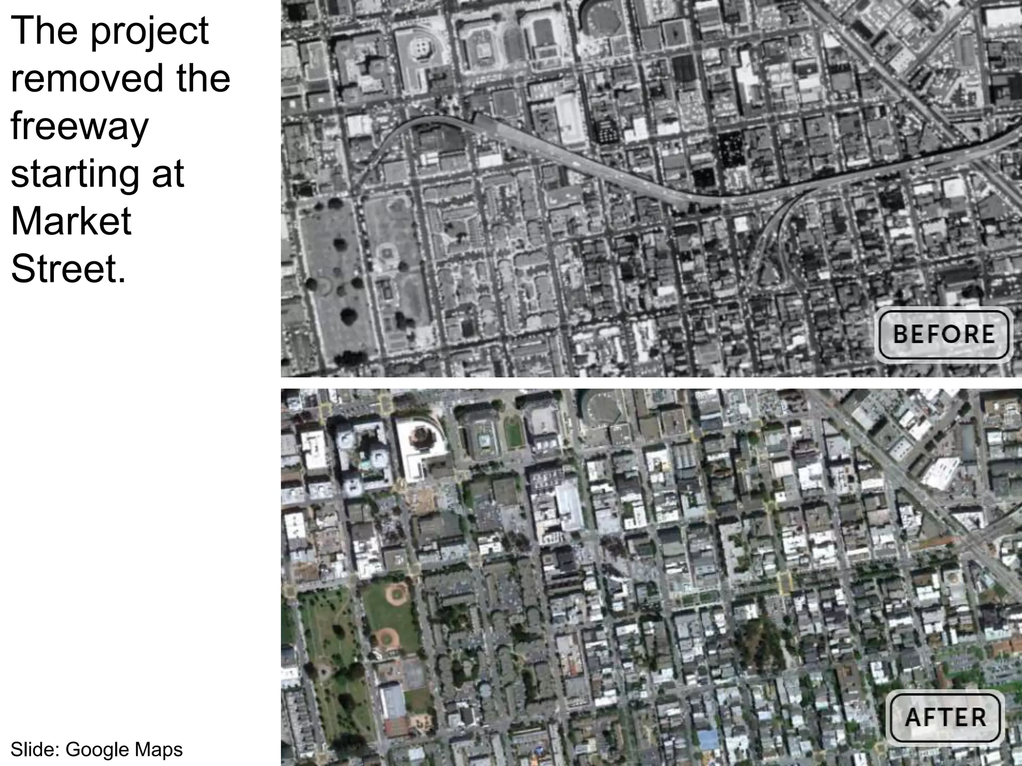Slide: Google Maps
The project
removed the
freeway
starting at
Market
Street.