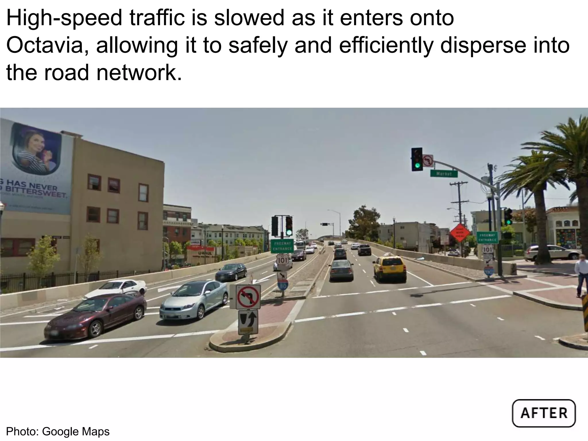 High-speed traffic is slowed as it enters onto
Octavia, allowing it to safely and efficiently disperse into
the road network.
Photo: Google Maps