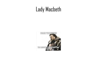 Lady Macbeth
 