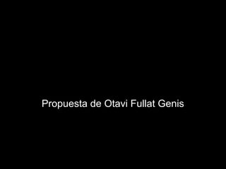 Propuesta de Otavi Fullat Genis
 