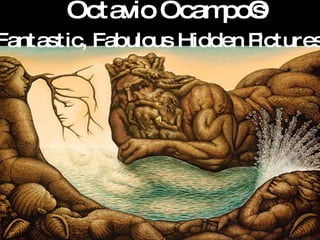 Octavio Ocampo‘s  Fantastic, Fabulous Hidden Pictures 