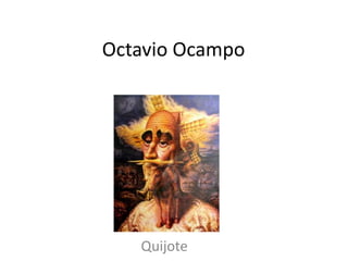 Octavio Ocampo
Quijote
 