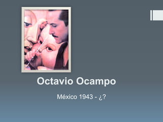 Octavio Ocampo
México 1943 - ¿?
 