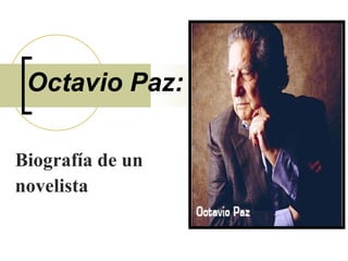 Octavio Paz: Biografía de un  novelista  