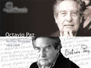 Octavio Paz
Escritor Mexicano
1914-1998
 