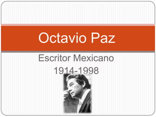 Escritor Mexicano
1914-1998
Octavio Paz
 