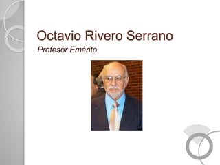 Octavio Rivero Serrano
Profesor Emérito
 
