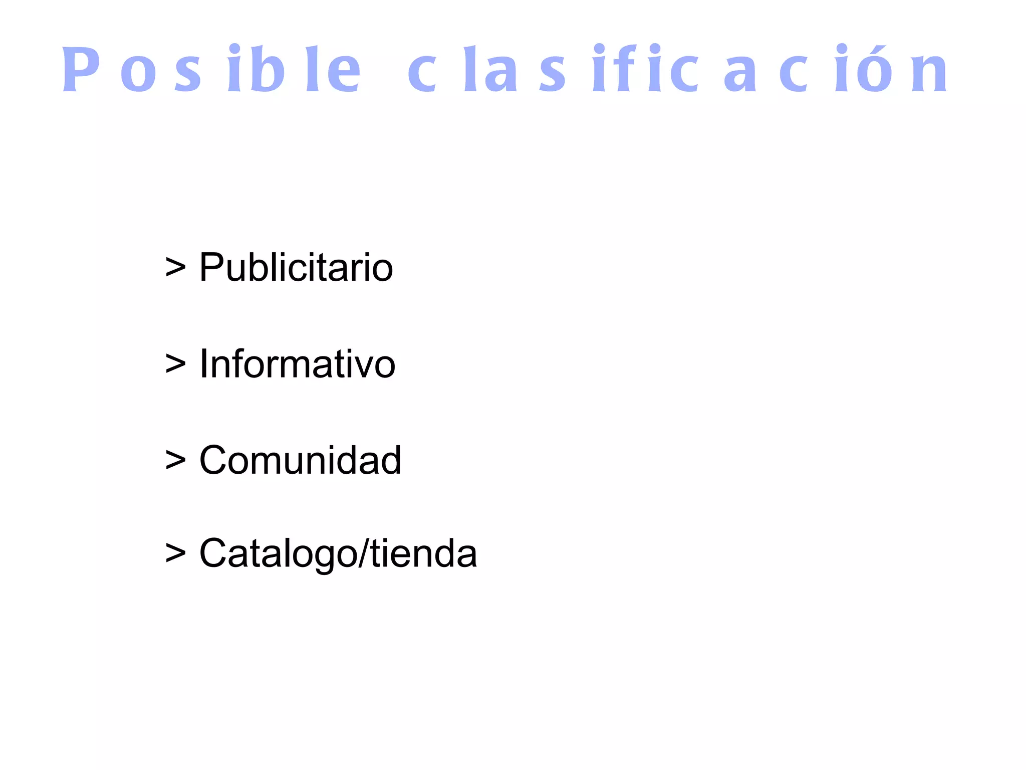 Posible clasificación > Publicitario  > Informativo  > Comunidad  > Catalogo/tienda   