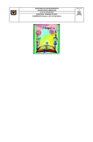  
 
 
 
 
 
 
 
 
 
SECRETARIA DE EDUCACION BOGOTA
COLEGIO SANTA LIBRADA IED
Página 10 de
12
GUIA DE APRENDIZAJE
ESTRATEGIA “APRENDE EN CASA”
CUADERNILLO Semana 1, del 1 al 4 de febrero
 