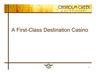 A First-Class Destination Casino




                               10
 