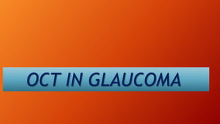 OCT IN GLAUCOMA
 