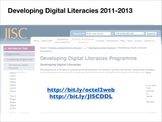 http://bit.ly/octel2web
http://bit.ly/JISCDDL
Developing Digital Literacies 2011-2013
 