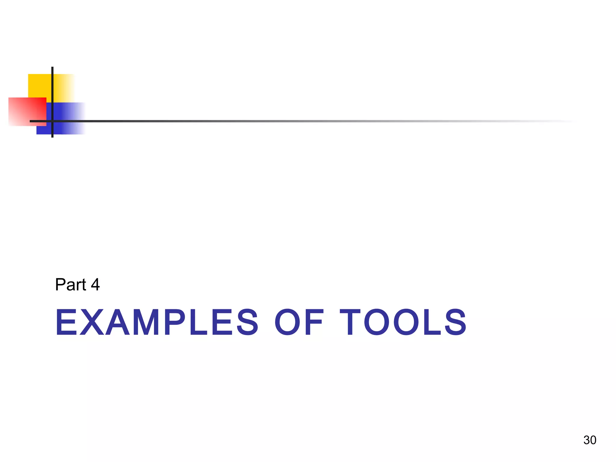 EXAMPLES OF TOOLS
Part 4
30
 