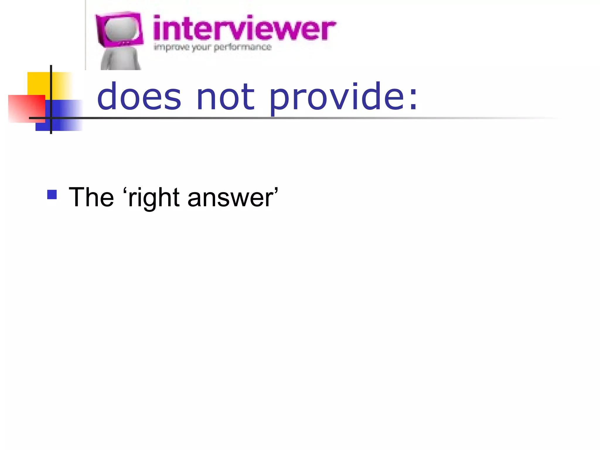 does not provide:
 The ‘right answer’
 
