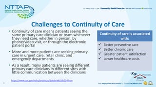 Challenges to Continuity of Care
• Continuity of care means patients seeing the
same primary care clinician or team whenev...