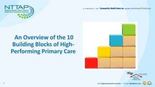 An Overview of the 10
Building Blocks of High-
Performing Primary Care
17
 